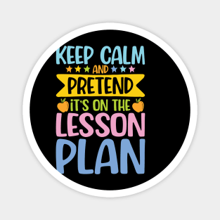 Keep Calm and Pretend It's on the Lesson Plan Magnet